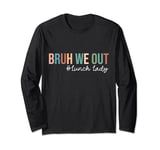 Retro Bruh We Out For Summer For Lunch Lady Vibe 2024 Long Sleeve T-Shirt