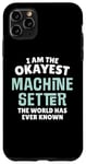 iPhone 11 Pro Max Funny Machine Setter Gift - I'm the Okayest! Case