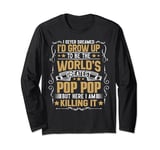 Never Dreamed I'd Grow Up To Be The World Greatest Pop Pop Long Sleeve T-Shirt