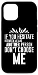 Coque pour iPhone 13 Pro If You Hesitate Between Me And Another Person ---