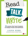 Laura J. Robb - Read, Talk, Write 35 Lessons That Teach Students to Analyze Fiction and Nonfiction Bok