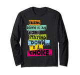 FALLING DOWN IS AN ACCIDENT STAYING DOWN IS A CHOICE Present Long Sleeve T-Shirt