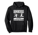 Handball Never Underestimate An Old Man Playing Handball Pullover Hoodie
