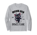 Murder On The Dancefloor - Funny Dancing Cute Cat Meow-Der Long Sleeve T-Shirt