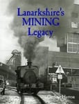 Guthrie Hutton - Lanarkshire's Mining Legacy Bok