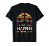 A Lot Can Happen In Three Days T-Shirt
