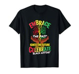 Embrace the Past, Ignite the Future Celebrate Black History T-Shirt