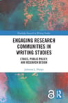 Johanna Phelps - Engaging Research Communities in Writing Studies Ethics, Public Policy, and Design Bok