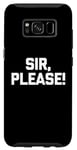 Galaxy S8 Sir, Please! - Funny Saying Sarcastic Cute Cool Novelty Case