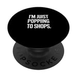 Just Popping To The Shops Funny Print PopSockets Swappable PopGrip