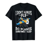 Remote Control Plane I Don't Always Fly Airplane RC Plane T-Shirt