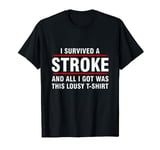 I survived a stroke and all I got was this lousy t-shirt T-Shirt
