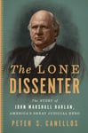 Peter S. Canellos - The Great Dissenter Story of John Marshall Harlan, America's Judicial Hero Bok