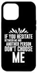 Coque pour iPhone 13 Pro Max If You Hesitate Between Me And Another Person ---