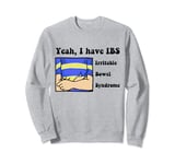 Yeah, I have IBS Irritable Bowel Syndrome Sweatshirt