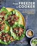 Rodale Books Conner, Polly From Freezer to Cooker: Delicious Whole-Foods Meals for the Slow Cooker, Pressure and Instant Pot: A Cookbook