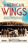 Elizabeth Wein - American Wings Chicago's Pioneering Black Aviators and the Race for Equality in Sky Bok