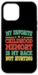 iPhone 14 Plus My favorite childhood memory is my back not hurting Case