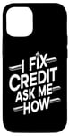iPhone 15 I Fix Credit Ask Me How Funny Quote Funny I Fix Credit Fun Case
