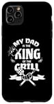 iPhone 11 Pro Max My Dad Is The King Of The Grill Barbecue BBQ Chef Case
