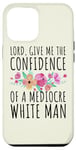 Coque pour iPhone 15 Plus Seigneur, Give Me The Confidence Of A Mediocre White Man