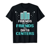 Friends Don't Let Friends Build Data Center Computer Geek T-Shirt