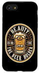 iPhone SE (2020) / 7 / 8 Beauty Is In The Eye Of The Beer Holder Beer Drinking Lover Case