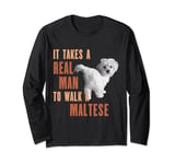 It Takes A REAL MAN To Walk A MALTESE Funny Dog Lover TShirt Long Sleeve T-Shirt