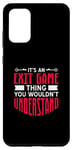 Galaxy S20+ It's An Exit Game Thing You Wouldn't Understand Case