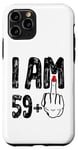 iPhone 11 Pro I Am 59 Plus 1 Middle Finger Funny Birthday 60 years old Case