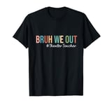 Retro Bruh We Out For Summer For Theater Teachers Vibe 2024 T-Shirt
