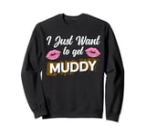 I Just Want To Get Muddy Mud Runner Run Sweatshirt