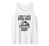 Road Rage You're Just an Idiot Funny Trucker Truck Driver Tank Top