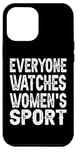 iPhone 13 Pro Max Everyone Watches Women's Sports funny Case