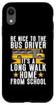 Coque pour iPhone XR Soyez gentil avec le chauffeur de bus, c'est une longue promenade à la maison chauffeur de bus