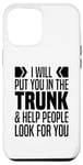 iPhone 13 Pro Max I Will Put You In The Trunk And Help People Look For You Case
