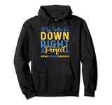 My Sister is Down Right Perfect Down Syndrome Awareness Pullover Hoodie