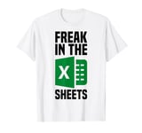 Freak In The Sheets Excel Spreadsheet Funny Office Jokes T-Shirt