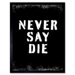 Gym Motivation Never Say Die Inspirational Positive Exercise Decor Workout Living Room Aesthetic Art Print Framed Poster Wall Decor 12x16 inch