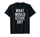 What Would STEVIE Do Funny Personalized Name Joke Men Gift T-Shirt