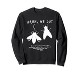 Bruh We Out Cicadas Funny Gag for Teachers Students Parents Sweatshirt