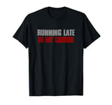 "RUNNING ALWAYS LATE IS MY CARDIO" Sarcastic Humorous T-Shirt