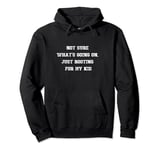 Not sure what's going on, just rooting for my kid Pullover Hoodie