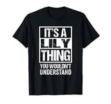 It's A Lily Thing You Wouldn't Understand - First Name T-Shirt