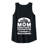Womens if mom doesn't have a solution to the problem mum Tank Top