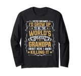 Never Dreamed I'd Grow Up To Be The World Greatest Grandpa Long Sleeve T-Shirt