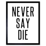 Never Say Die Inspirational Positive Motivational Gym Workout Living Room Aesthetic Art Print Framed Poster Wall Decor 12x16 inch