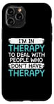 iPhone 11 Pro Im in Therapy to deal with People who dont have Therapy Case
