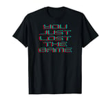 You Just Lost The Game Slogan T-Shirt