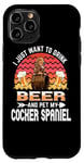 Coque pour iPhone 11 Pro I Just Want to Drink Beer & Pet My Cocker Spaniel Dog Lover